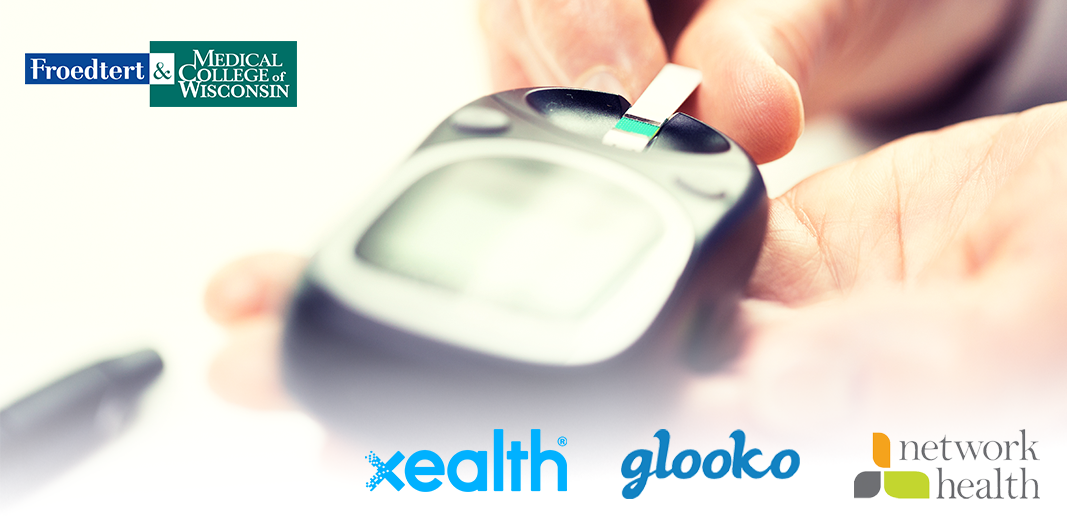 Froedtert and the Medical College of Wisconsin Health Network and Network Health Help Patients Manage Diabetes Using Glooko and Xealth